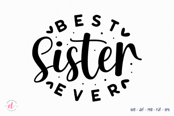Best Sister Ever SVG Sister Quote for Real Projects