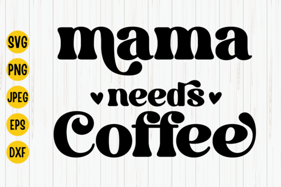 Mama Needs Coffee SVG Mom Quote for Embroidery Projects